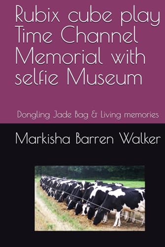 Rubix cube play Time Channel Memorial with selfie Museum: Dongling Jade Bag & Living memories Rubix cube play Time Channel Memorial with selfie Museum: Dongling Jade Bag & Living memories von Independently published