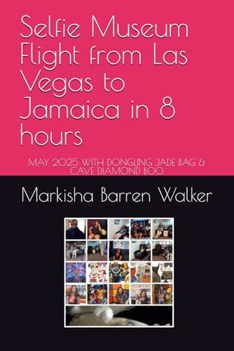 Selfie Museum Flight from Las Vegas to Jamaica in 8 hours: MAY 2025 WITH DONGLING JADE BAG & CAVE DIAMOND BOO Selfie Museum Flight from Las Vegas to Jamaica in 8 hours: MAY 2025 WITH DONGLING JADE BAG & CAVE DIAMOND BOO von Independently published