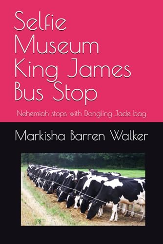 Selfie Museum King James Bus Stop: Nehemiah stops with Dongling Jade bag Selfie Museum King James Bus Stop: Nehemiah stops with Dongling Jade bag von Independently published
