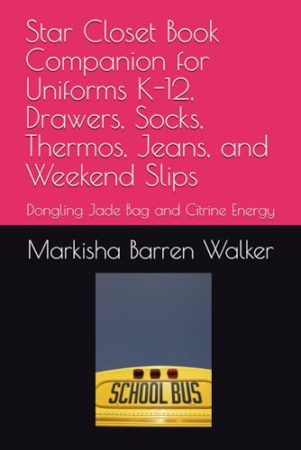 Star Closet Book Companion for Uniforms K-12, Drawers, Socks, Thermos, Jeans, and Weekend Slips: Dongling Jade Bag and Citrine Energy Star Closet Book Companion for Uniforms K-12, Drawers, Socks, Thermos, Jeans, and Weekend Slips: Dongling Jade Bag and Citrine Energy von Independently published