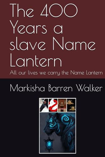The 400 Years a slave Name Lantern: All our lives we carry the Name Lantern The 400 Years a slave Name Lantern: All our lives we carry the Name Lantern von Independently published