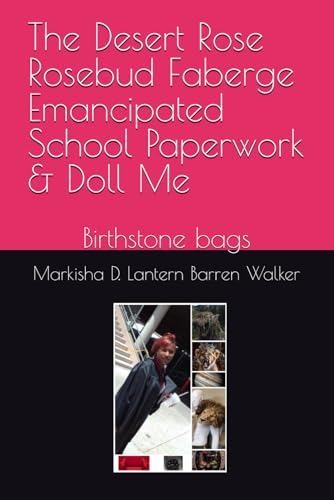 The Desert Rose Rosebud Faberge Emancipated School Paperwork & Doll Me: Birthstone bags The Desert Rose Rosebud Faberge Emancipated School Paperwork & Doll Me: Birthstone bags von Independently published