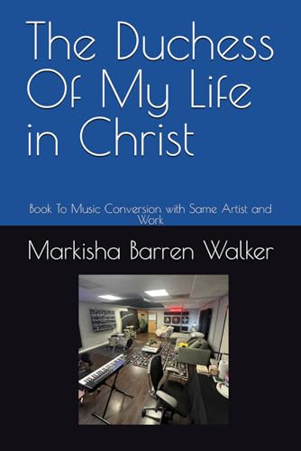The Duchess Of My Life in Christ: Book To Music Conversion with Same Artist and Work The Duchess Of My Life in Christ: Book To Music Conversion with Same Artist and Work von Independently published