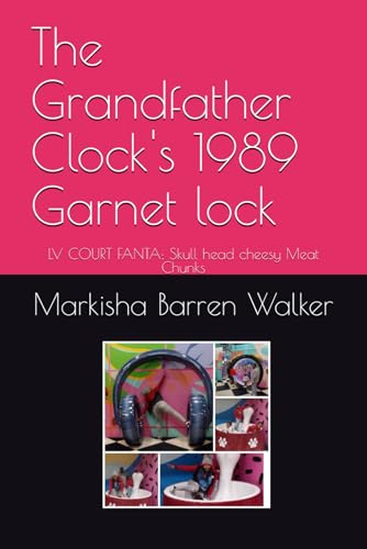 The Grandfather Clock's 1989 Garnet lock: LV COURT FANTA: Skull head cheesy Meat Chunks The Grandfather Clock's 1989 Garnet lock: LV COURT FANTA: Skull head cheesy Meat Chunks von Independently published