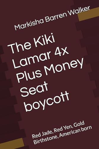The Kiki Lamar 4x Plus Money Seat boycott: Red Jade, Red Yen, Gold Birthstone, American born The Kiki Lamar 4x Plus Money Seat boycott: Red Jade, Red Yen, Gold Birthstone, American born von Independently published