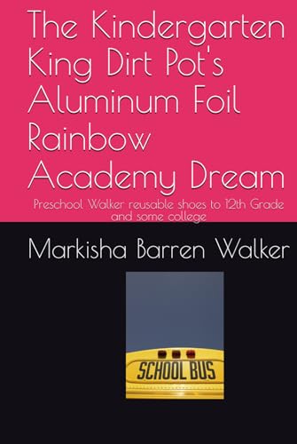 The Kindergarten King Dirt Pot's Aluminum Foil Rainbow Academy Dream: Preschool Walker reusable shoes to 12th Grade and some college The Kindergarten King Dirt Pot's Aluminum Foil Rainbow Academy Dream: Preschool Walker reusable shoes to 12th Grade and some college von Independently published