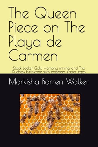 The Queen Piece on The Playa de Carmen: Stock Locker Gold Hamony mining and The Duchess birthstone with engineer easter eggs The Queen Piece on The Playa de Carmen: Stock Locker Gold Hamony mining and The Duchess birthstone with engineer easter eggs von Independently published
