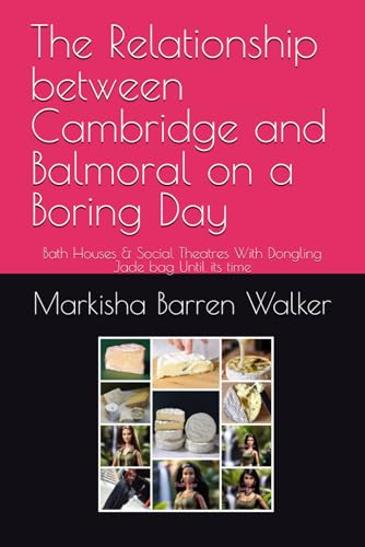 The Relationship between Cambridge and Balmoral on a Boring Day: Bath Houses & Social Theatres With Dongling Jade bag Until its time von Independently published