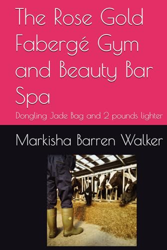 The Rose Gold Fabergé Gym and Beauty Bar Spa: Dongling Jade Bag and 2 pounds lighter The Rose Gold Fabergé Gym and Beauty Bar Spa: Dongling Jade Bag and 2 pounds lighter von Independently published