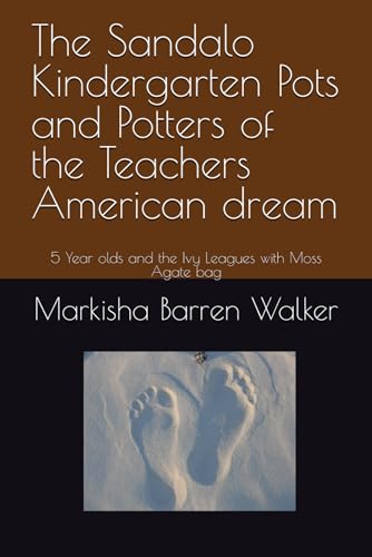 The Sandalo Kindergarten Pots and Potters of the Teachers American dream: 5 Year olds and the Ivy Leagues with Moss Agate bag The Sandalo Kindergarten Pots and Potters of the Teachers American dream: 5 Year olds and the Ivy Leagues with Moss Agate bag von Independently published