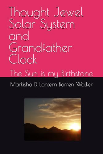 Thought Jewel Solar System and Grandfather Clock: The Sun is my Birthstone Thought Jewel Solar System and Grandfather Clock: The Sun is my Birthstone von Independently published