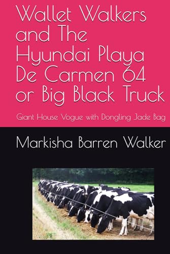 Wallet Walkers and The Hyundai Playa De Carmen 64 or Big Black Truck: Giant House Vogue with Dongling Jade Bag Wallet Walkers and The Hyundai Playa De Carmen 64 or Big Black Truck: Giant House Vogue with Dongling Jade Bag von Independently published