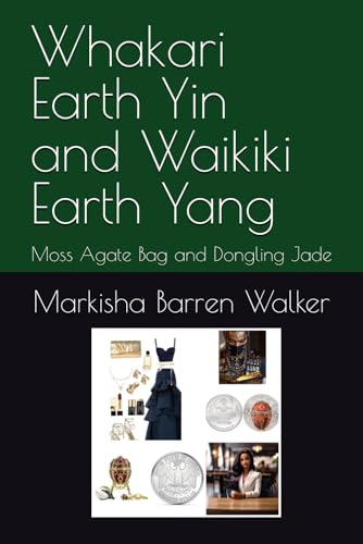 Whakari Earth Yin and Waikiki Earth Yang: Moss Agate Bag and Dongling Jade Whakari Earth Yin and Waikiki Earth Yang: Moss Agate Bag and Dongling Jade von Independently published