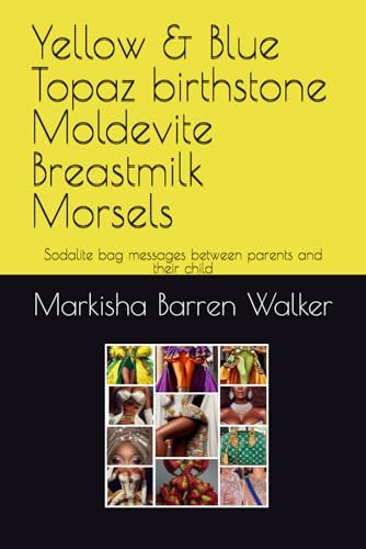 Yellow & Blue Topaz birthstone Moldevite Breastmilk Morsels: Sodalite bag messages between parents and their child Yellow & Blue Topaz birthstone Moldevite Breastmilk Morsels: Sodalite bag messages between parents and their child von Independently published