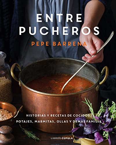 Entre pucheros: Historias y recetas de cocidos, potajes, marmitas, ollas y demás familia (Cocina) von CUPULA