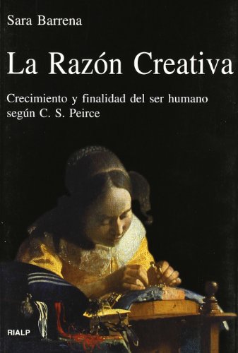 La razón creativa : crecimiento y finalidad del ser humano según C. S. Pierce (Vértice) von Ediciones Rialp, S.A.