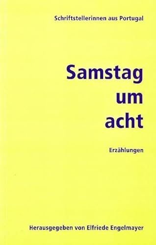 Samstag um acht. Erzählungen: Schriftstellerinnen aus Portugal