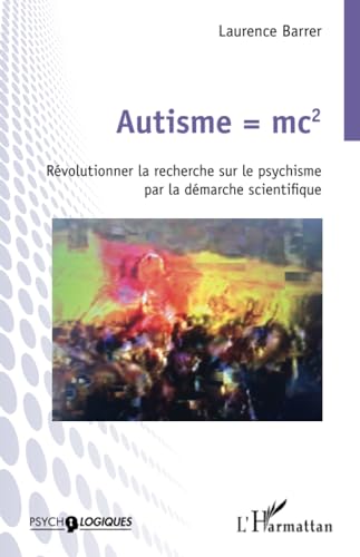 Autisme = mc2: Révolutionner la recherche sur le psychisme par la démarche scientifique von Editions L'Harmattan