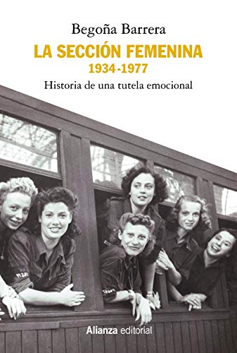 La Sección Femenina, 1934-1977: Historia de una tutela emocional (Alianza Ensayo) von Alianza Editorial