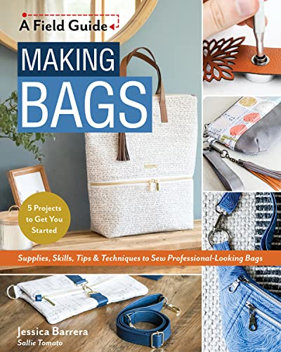 Making Bags, a Field Guide: Supplies, Skills, Tips & Techniques to Sew Professional-looking Bags; 5 Projects to Get You Started von C & T Publishing