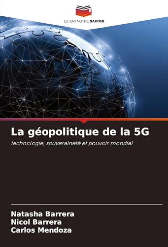 La géopolitique de la 5G: technologie, souveraineté et pouvoir mondial von Editions Notre Savoir