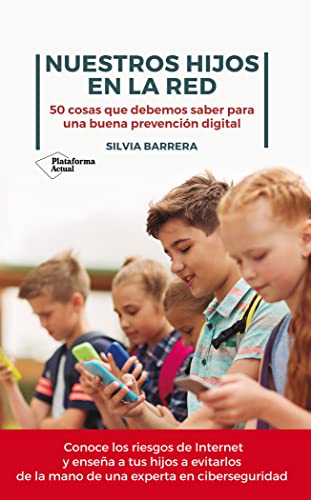 Nuestros hijos en la red: 50 cosas que debemos saber para una buena prevención digital von Plataforma Actual