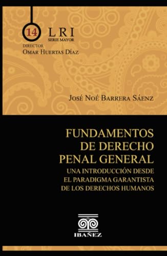 Fundamentos de derecho penal general: Una introducción desde el paradigma garantista de los derechos humanos Fundamentos de derecho penal general: Una introducción desde el paradigma garantista de los derechos humanos von Grupo Editorial Ibañez
