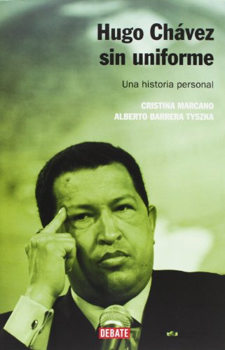 Hugo Chávez sin uniforme : una historia personal (Biografías y Memorias) von DEBATE