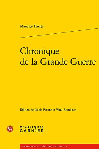 Chronique De La Grande Guerre (Bibliotheque de litterature du XXe siecle, 47) von Classiques Garnier