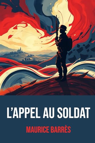 L’Appel au Soldat: Édition intégrale | Biographie complète de Maurice Barrès L’Appel au Soldat: Édition intégrale | Biographie complète de Maurice Barrès von Independently published