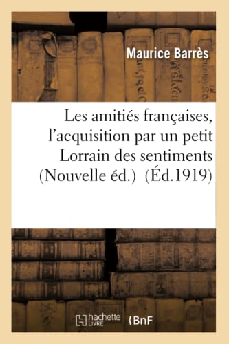 Les amitiés françaises, l'acquisition par un petit Lorrain des sentiments Nouvelle éd. (Litterature) von Hachette Livre - BNF