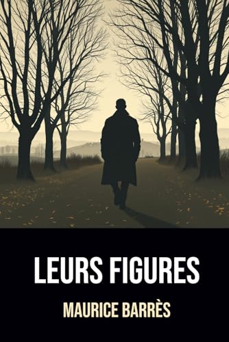 Leurs Figures: Édition Intégrale | Annotée d'une Biographie de Maurice Barrès Leurs Figures: Édition Intégrale | Annotée d'une Biographie de Maurice Barrès von Independently published