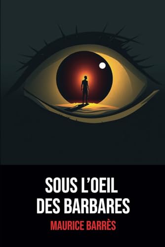 Sous l’œil des barbares: Édition Originale | Annotée d'une biographie de Maurice Barrès Sous l’œil des barbares: Édition Originale | Annotée d'une biographie de Maurice Barrès von Independently published