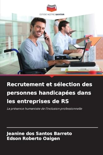 Recrutement et sélection des personnes handicapées dans les entreprises de RS: La présence humanisée de l'inclusion professionnelle von Editions Notre Savoir