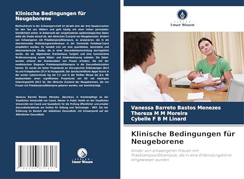 Klinische Bedingungen für Neugeborene: Kinder von schwangeren Frauen mit Präeklampsie/Eklampsie, die in eine Entbindungsklinik eingewiesen wurden von Verlag Unser Wissen