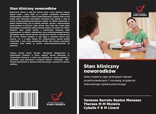Stan kliniczny noworodków: Dzieci kobiet w ci¿¿y dotkni¿tych stanem przedrzucawkowym / rzucawk¿, przyj¿te do skierowanego szpitala po¿o¿niczego von Wydawnictwo Nasza Wiedza