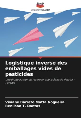 Logistique inverse des emballages vides de pesticides: Une étude autour du réservoir public Epitácio Pessoa - Paraíba von Editions Notre Savoir