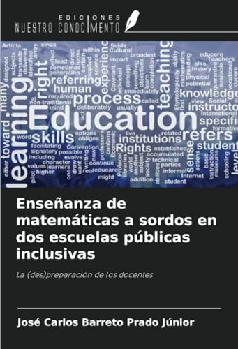 Enseñanza de matemáticas a sordos en dos escuelas públicas inclusivas: La (des)preparación de los docentes von Ediciones Nuestro Conocimiento