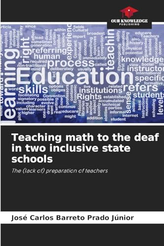 Teaching math to the deaf in two inclusive state schools: The (lack of) preparation of teachers von Our Knowledge Publishing