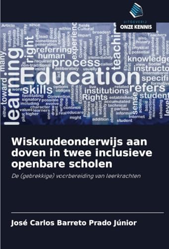 Wiskundeonderwijs aan doven in twee inclusieve openbare scholen: De (gebrekkige) voorbereiding van leerkrachten von Uitgeverij Onze Kennis