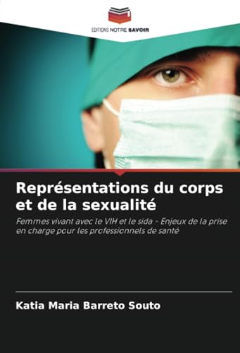 Représentations du corps et de la sexualité: Femmes vivant avec le VIH et le sida - Enjeux de la prise en charge pour les professionnels de santé