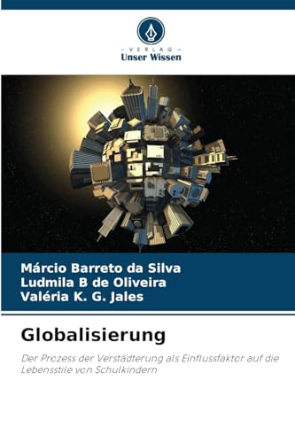 Globalisierung: Der Prozess der Verstädterung als Einflussfaktor auf die Lebensstile von Schulkindern von Verlag Unser Wissen