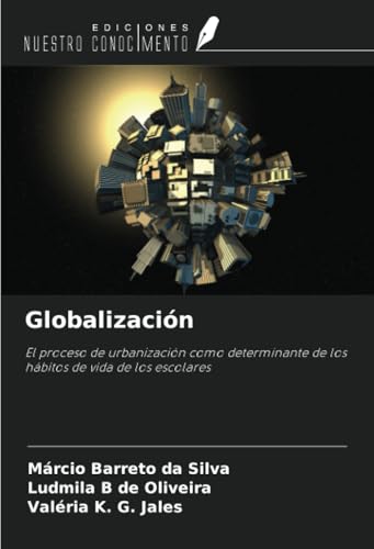 Globalización: El proceso de urbanización como determinante de los hábitos de vida de los escolares von Ediciones Nuestro Conocimiento