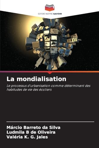 La mondialisation: Le processus d'urbanisation comme déterminant des habitudes de vie des écoliers von Editions Notre Savoir