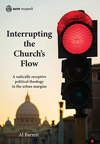 Interrupting the Church's Flow: A radically receptive political theology in the urban margins (SCM Research) von SCM Press