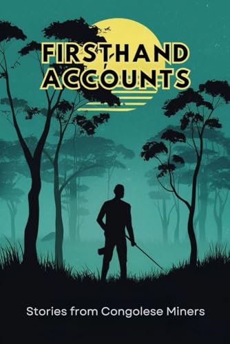 Firsthand Accounts: Stories from Congolese Miners