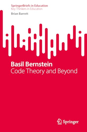 Basil Bernstein: Code Theory and Beyond (SpringerBriefs on Key Thinkers in Education) von Springer