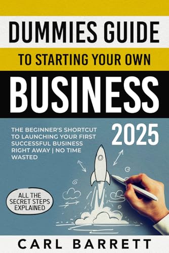 Dummies Guide to Starting Your Own Business: The Beginner's Shortcut to Launching Your First Successful Business Right Away | All the Secret Steps Explained | No Time Wasted von Barrett Business Press