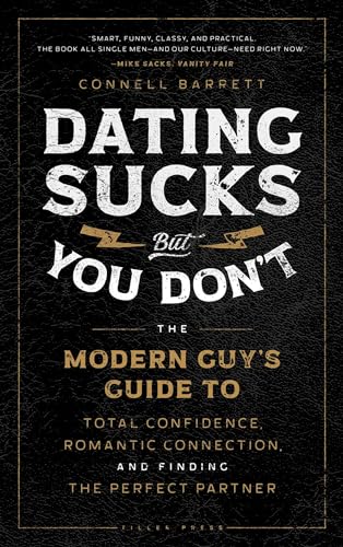 Dating Sucks, but You Don't: The Modern Guy's Guide to Total Confidence, Romantic Connection, and Finding the Perfect Partner von Tiller Press