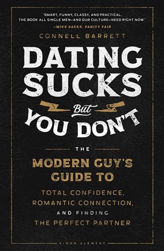 Dating Sucks, but You Don't: The Modern Guy's Guide to Total Confidence, Romantic Connection, and Finding the Perfect Partner von Simon Element